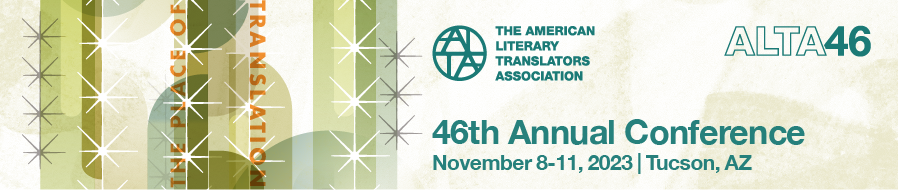 Image description: To the left, a stylized cactus with the words "The Place of Translation" superimposed. To the right, the ALTA logo with the words, "ALTA46, 46th Annual Conference, November 8-11, 2023 | Tucson, AZ".